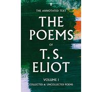 T. S. Eliot – The Poems of T. S. Eliot Volume I : Collected and Uncollected Poems