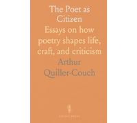 The Poet as Citizen: Essays on how poetry shapes life, craft, and criticism
