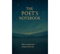 The Poet’s Notebook: An elegant journal for poets, dreamers, and writers to capture inspiration and emotion
