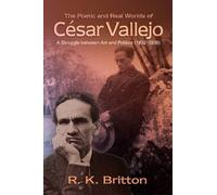 The Poetic And Real Worlds Of Cesar Vallejo: A Struggle Between Art And Politics (1892-1938)