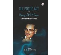 The Poetic Art and Poetry of P C K Prem: A Panoramic Voyage