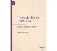 The Poetic Idioms Of Jean Cocteau's Art