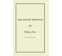 The Poetic Writings of William Way: (A boy's view on love)