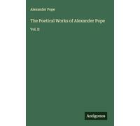 The Poetical Works of Alexander Pope: Vol. II