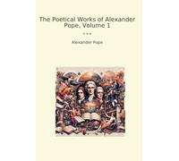 The Poetical Works of Alexander Pope, Volume 1