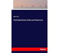 The Poetical Works of Alice and Phoebe Cary