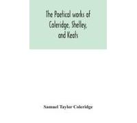 The Poetical Works Of Coleridge, Shelley, And Keats