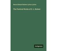 The Poetical Works of E. L. Bulwer