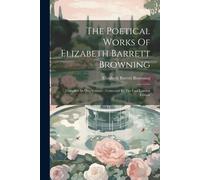 The Poetical Works Of Elizabeth Barrett Browning: Complete In One Volume: Corrected By The Last London Edition
