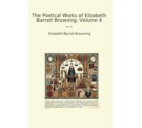 The Poetical Works of Elizabeth Barrett Browning, Volume 4
