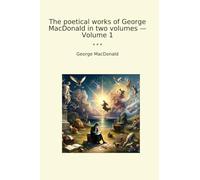 The poetical works of George MacDonald in two volumes - Volume 1
