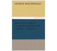 The Poetical Works Of George Macdonald In Two Volumes - Volume 2