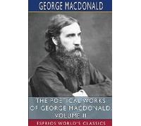 The Poetical Works Of George Macdonald, Volume Ii (Esprios Classics)