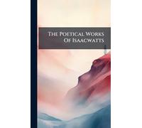 The Poetical Works Of Isaacwatts