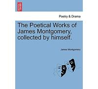 The Poetical Works Of James Montgomery, Collected By Himself.