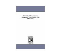 The Poetical Works Of James Montgomery. With A Memoir Of The Author Avol. 2