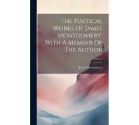 The Poetical Works Of James Montgomery. With A Memoir Of The Author; Volume 2