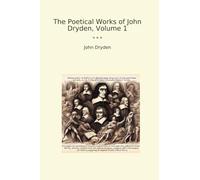 The Poetical Works of John Dryden, Volume 1