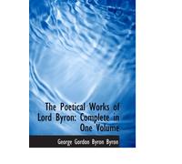 The Poetical Works of Lord Byron: Complete in One Volume