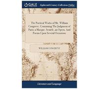The Poetical Works Of Mr. William Congreve. Containing The Judgment Of Paris; A Masque. Semele, An Opera. And Poems Upon Several Occasions Paperback Book By William Congreve