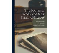 The Poetical Works Of Mrs. Felicia Hemans: Complete In One Volume