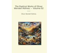 The Poetical Works of Oliver Wendell Holmes - Volume 02