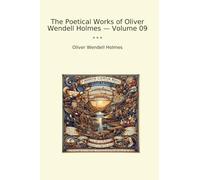 The Poetical Works of Oliver Wendell Holmes - Volume 09
