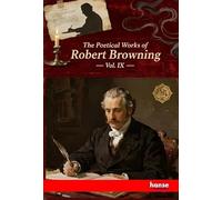 The Poetical Works of Robert Browning: Vol. IX