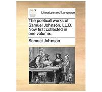 The Poetical Works Of Samuel Johnson, Ll.D. Now First Collected In One Volume.