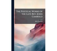 The Poetical Works of the Late Rev. John Gambold