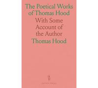 The Poetical Works of Thomas Hood: With Some Account of the Author
