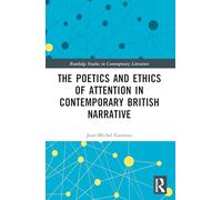 The Poetics and Ethics of Attention in Contemporary British Narrative