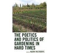 The Poetics and Politics of Gardening in Hard Times Unknown (Auteur)