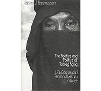 The Poetics and Politics of Tuareg Aging Susan J. Rasmussen (Auteur)