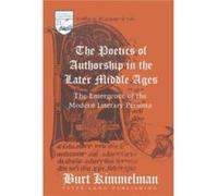 The Poetics of Authorship in the Later Middle Ages by Burt Kimmelman Burt Kimmelman (Auteur)