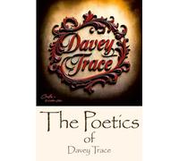 The Poetics of Davey Trace: Ten Polypoems on the Nature of Heart and Humanity: An Introduction to Multidimensional Verse