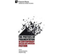 The Poetics Of Fragmentation In Contemporary British And American Fiction