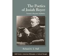 The Poetics of Josiah Royce: Toward a Roycean Aesthetics