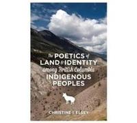 The Poetics of Land and Identity Among British Columbia Indigenous Peoples by Christine J. Elsey Christine J. Elsey (Auteur)