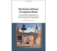 The Poetics of Power in Augustan Rome: Latin Poetic Responses to Early Imperial Iconography - [Version Originale] Inconnu (Auteur)