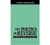 The Poetics of Reverie Bachelard, Gaston (Auteur)