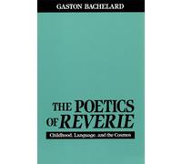 The Poetics of Reverie: Childhood, Language, and the Cosmos