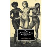 Timothy Morton – The Poetics of Spice : Romantic Consumerism and the Exotic