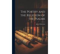 The Poetry And The Religion Of The Psalms