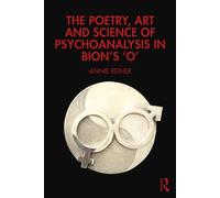 The Poetry, Art and Science of Psychoanalysis in Bion's O - Annie Reiner - Routledge - ebook (ePub) - Livre
