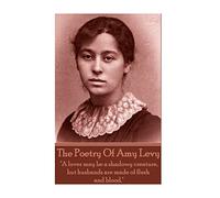 The Poetry Of Amy Levy: "A lover may be a shadowy creature, but husbands are made of flesh and blood."