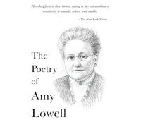 The Poetry of Amy Lowell: The Poet who Pioneered Polyphonic Prose and won the Pulitzer
