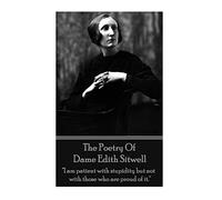 The Poetry Of Dame Edith Sitwell: "I am patient with stupidity but not with those who are proud of it."
