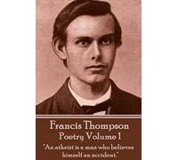 The Poetry Of Francis Thompson - Volume 1