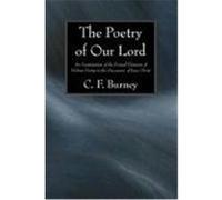The Poetry of Our Lord: An Examination of the Formal Elements of Hebrew Poetry in the Discourses of Jesus Christ Burney, C. F. (Auteur)